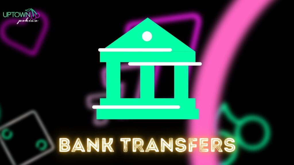 Uptown Pokies Bank transfers 