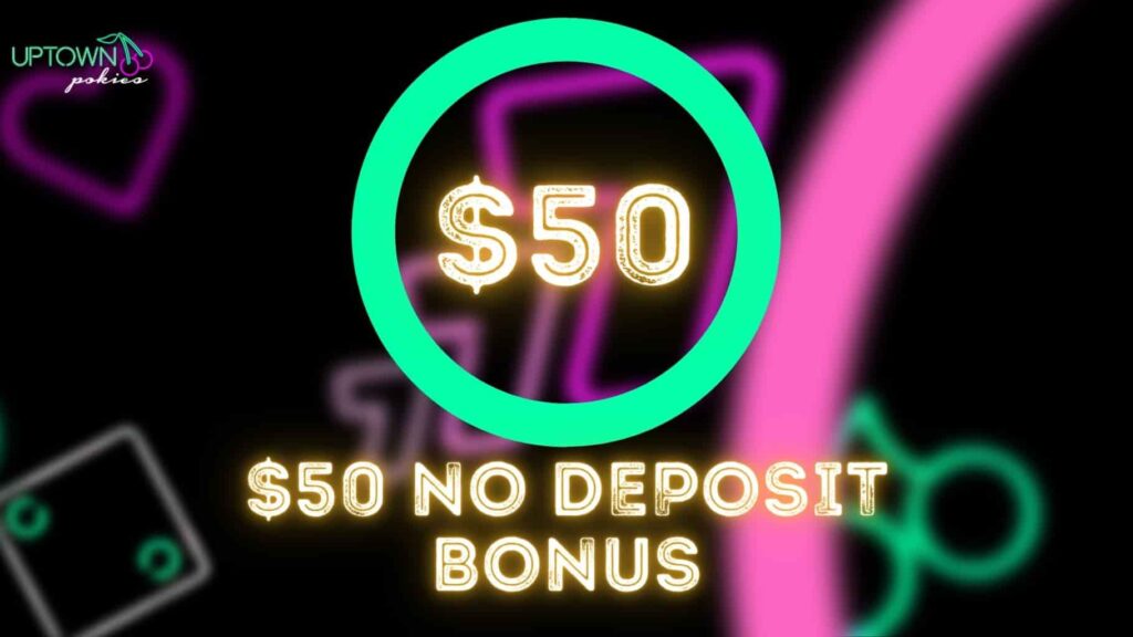 Uptown Pokies $50 no Deposit Bonus
