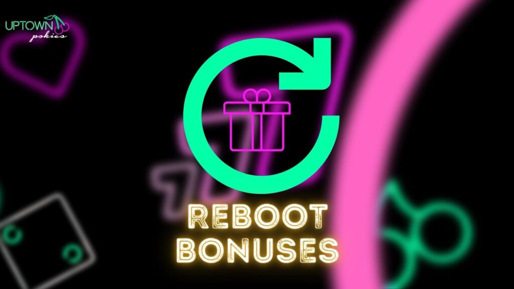 What is reboot bonuses at Uptown Pokies 